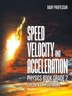 cover image of Speed, Velocity and Acceleration--Physics Book Grade 2--Children's Physics Books